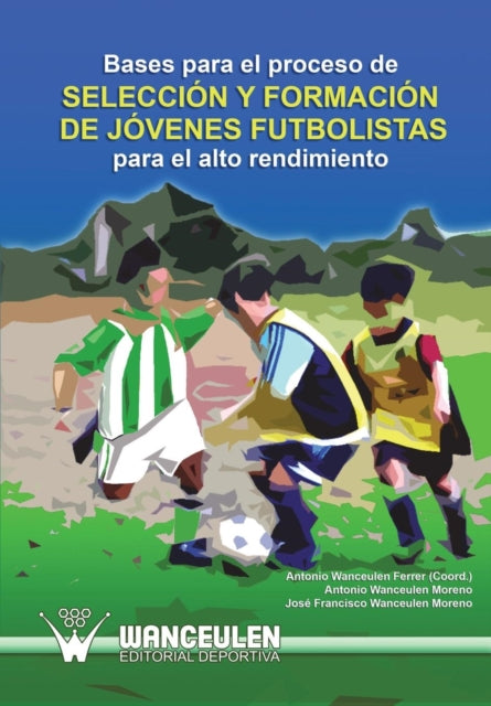 Bases Para El Proceso de Seleccion y Formacion de Jovenes Futbolistas Para El Alto Rendimiento