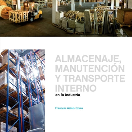 Almacenaje, Manutencion Y Trasporte Interno En La Industria