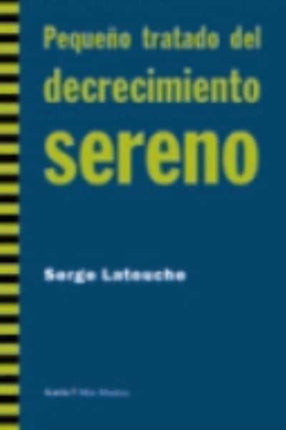 Pequeño tratado del decrecimiento sereno