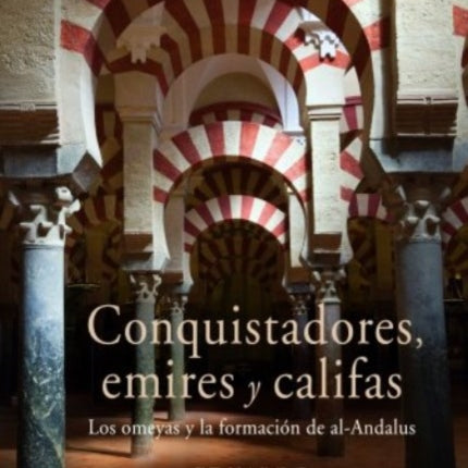 Conquistadores emires y califas  los omeyas y la formación de alAndalus