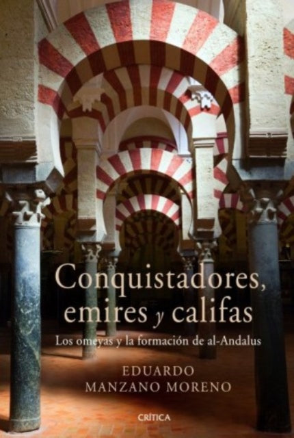 Conquistadores emires y califas  los omeyas y la formación de alAndalus