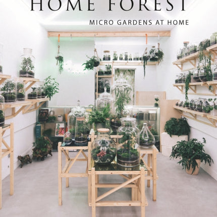 Home Forest: Micro Gardens at Home