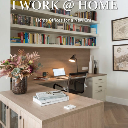 I Work at Home: Home Offices for a New Era