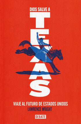 Dios salve a Texas  God Save Texas  A Journey into the Soul of the Lone Star State