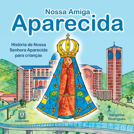 Nossa amiga Aparecida: história de Nossa Senhora