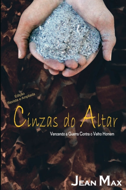 Cinzas Do Altar: Vencendo a Guerra Contra O Velho