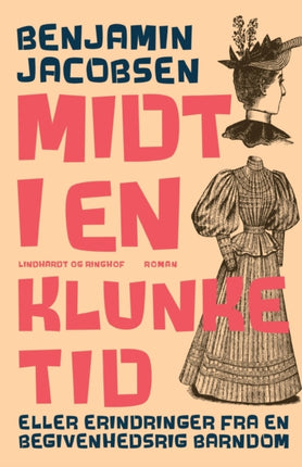 Midt i en klunketid: eller erindringer fra en