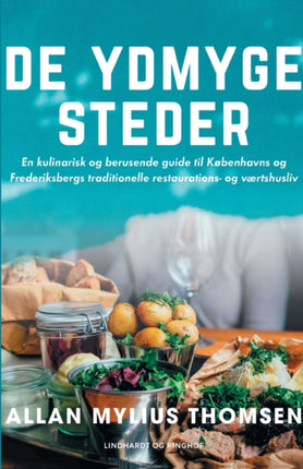 De ydmyge steder. En kulinarisk og berusende guide til Københavns og Frederiksbergs traditionelle restaurations- og værtshusliv