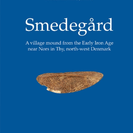 Smedegard: A village mound from the Early Iron Age near Nors in Thy, north-west Denmark