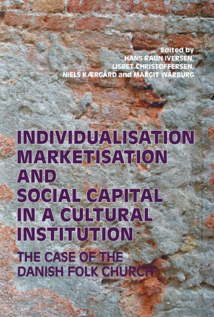 Individualisation, Marketisation and Social Capital in a Cultural Institution: The Case of the Danish Folk Church