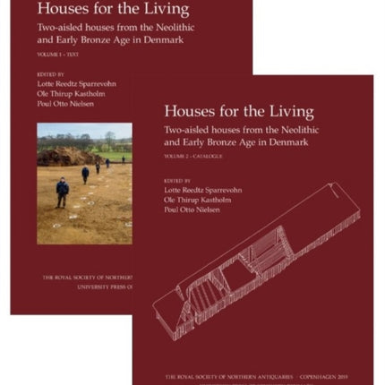 Houses for the Living: Volume I-II -- Two-aisled houses from the Neolithic and Early Bronze Age in Denmark