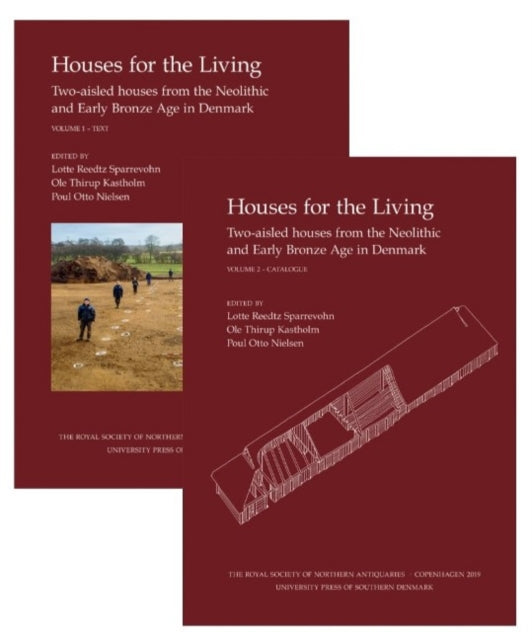 Houses for the Living: Volume I-II -- Two-aisled houses from the Neolithic and Early Bronze Age in Denmark