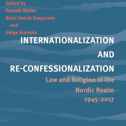 Internationalization and Re-Confessionalization: Law and Religion in the Nordic Realm 1945-2017