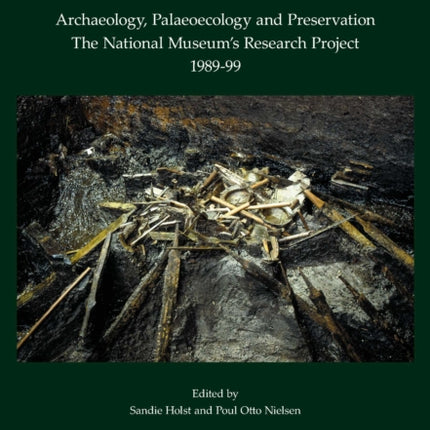 Excavating Nydam: Archaeology, Palaeoecology and Preservation. The National Museum's Research Project 1989-99