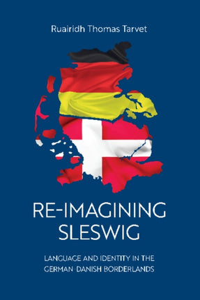 Re-Imagining Sleswig: Language and Identity in the German-Danish Borderlands