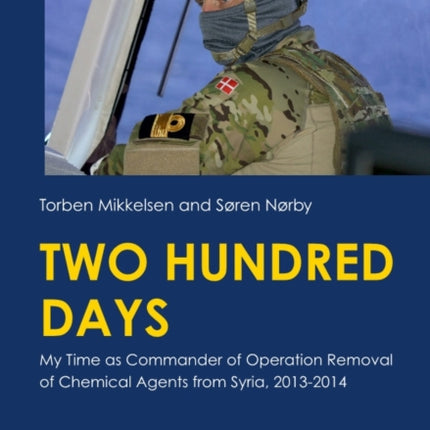 Two Hundred Days: My time as Commander of Operation Removal of Chemical Agents from Syria, 2013-2014