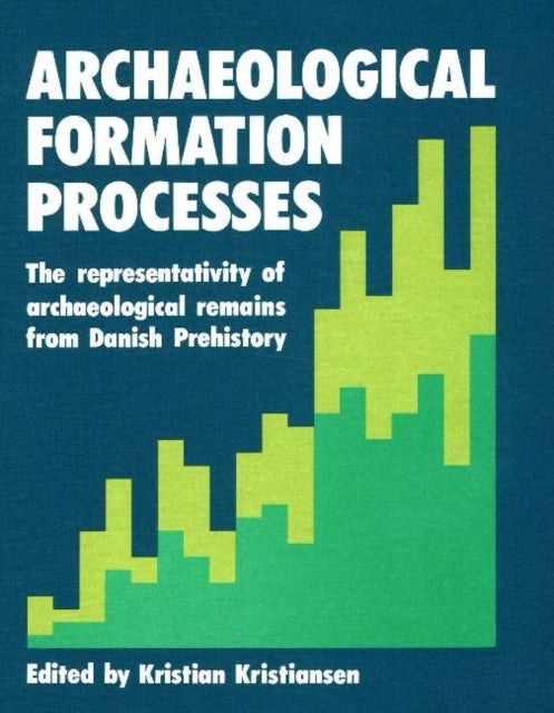 Archaeolgical Formation Processes The Representativity of Archaeological Remains from Danish Prehistory 2 Studies in Scandinavian Prehistory and Early History