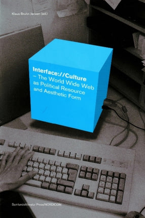 Interface://Culture: The World Wide Web as Political Resource & Aesthetic Form