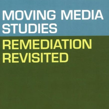 Moving Media Studies: Remediation Revisited