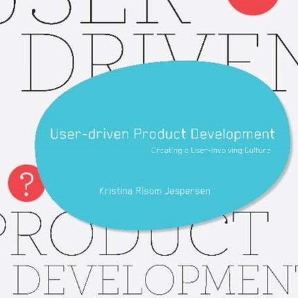 User-Driven Product Development: Creating a User-Involving Culture