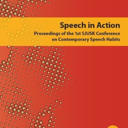 Speech in Action: Proceedings of the 1st SJUSK Conference on Contemporary Speech Habits