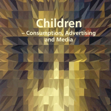 Children: Consumption, Advertising & Media