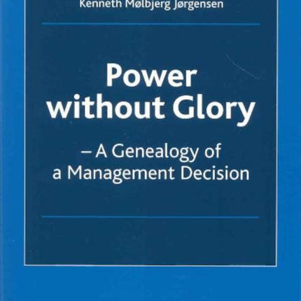 Power without Glory: A Genealogy of a Management Decision