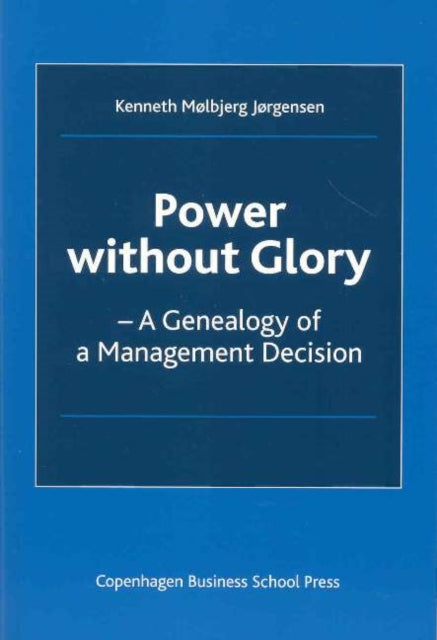 Power without Glory: A Genealogy of a Management Decision