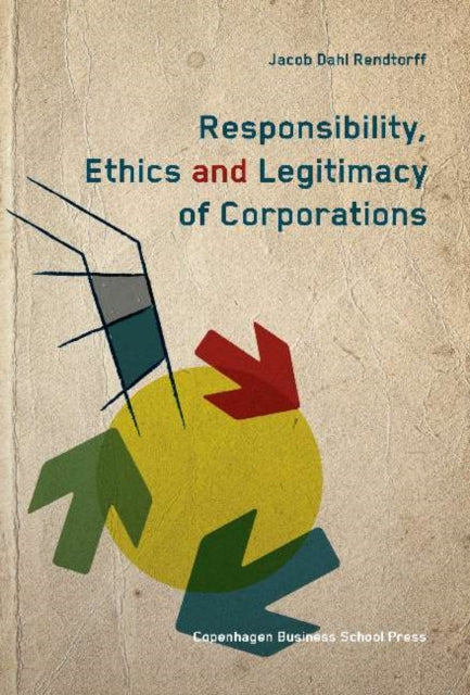 Responsibility, Ethics & Legitimacy of Corporations