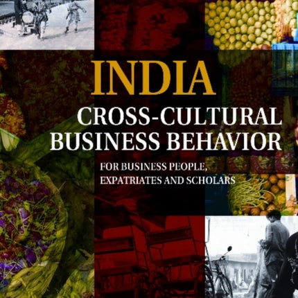 India Cross-Cultural Business Behavior: For Business People, Expatriates & Scholars