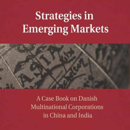 Strategies in Emerging Markets: A Case Book on Danish Multinational Corporations in China & India