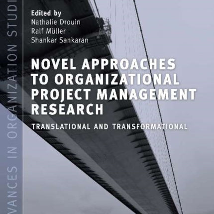 Novel Approaches to Organizational Project Management Research: Translational & Transformational