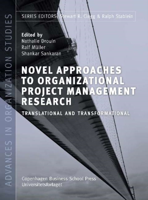 Novel Approaches to Organizational Project Management Research: Translational & Transformational