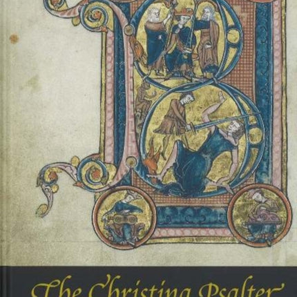 Christina Psalter: A Study of the Images & Texts in a French Early Thirteenth-Century Illuminated Manuscript