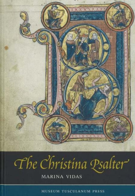 Christina Psalter: A Study of the Images & Texts in a French Early Thirteenth-Century Illuminated Manuscript