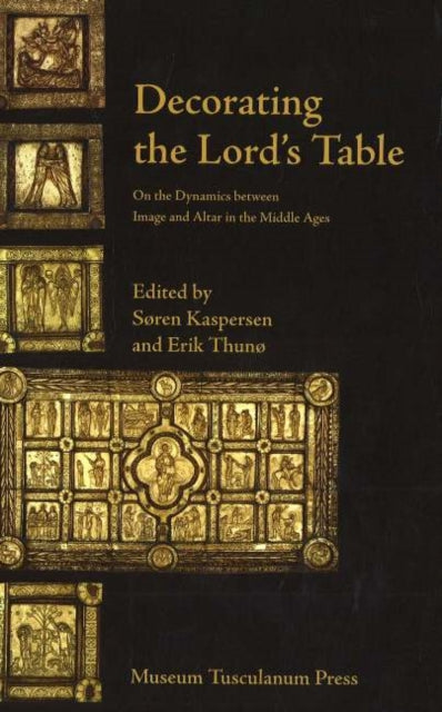 Decorating the Lord's Table: On the Dynamics Between Image & Altar in the Middle Ages