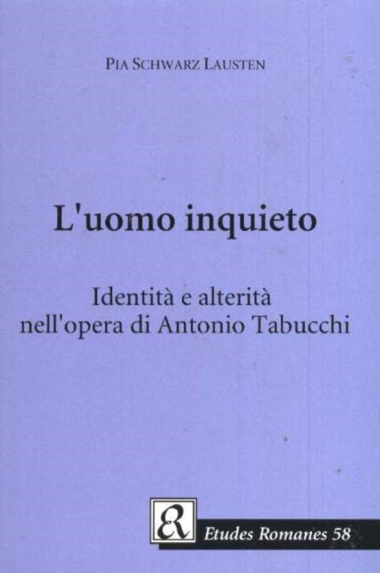 L'uomo inquieto: Identitá e alteritá nell'opera di Antonio Tabucchi