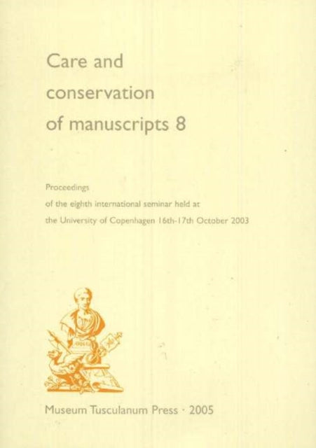 Care & Conservation of Manuscripts, Volume 8: Proceedings of the Eighth International Seminar Held at the University of Copenhagen 16th-17th October 2003