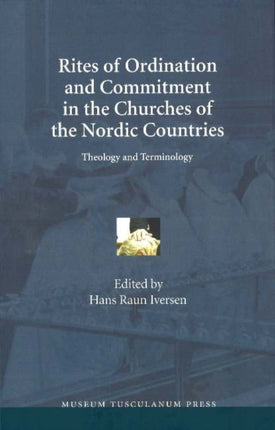 Rites of Ordination & Commitment in the Churches of the Nordic Countries: Theology & Terminology