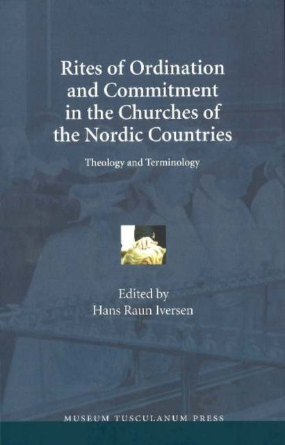 Rites of Ordination & Commitment in the Churches of the Nordic Countries: Theology & Terminology