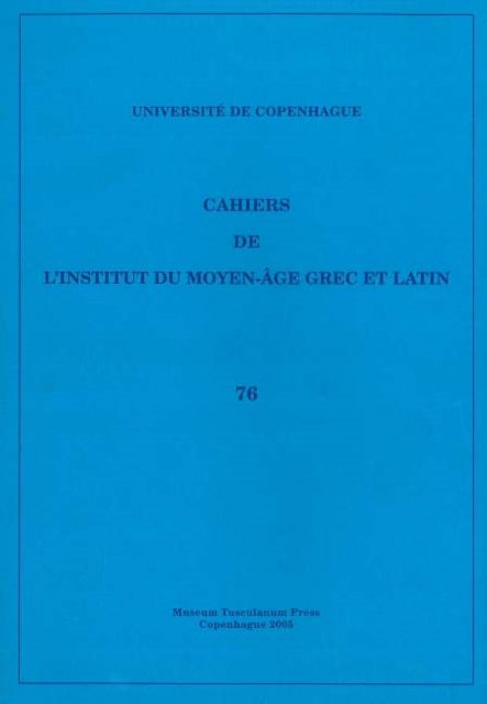 Cahiers de l'Institut du Moyen-Âge Grec et Latin: Volume 76