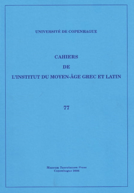 Cahiers de l'Institut du Moyen-Âge Grec et Latin: Volume 77