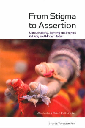 From Stigma to Assertion: Untouchability, Identity and Politics in Early and Modern India