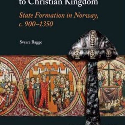 From Viking Stronghold to Christian Kingdom: State Formation in Norway, c. 900-1350