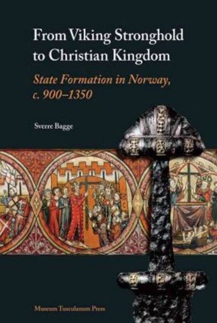 From Viking Stronghold to Christian Kingdom: State Formation in Norway, c. 900-1350