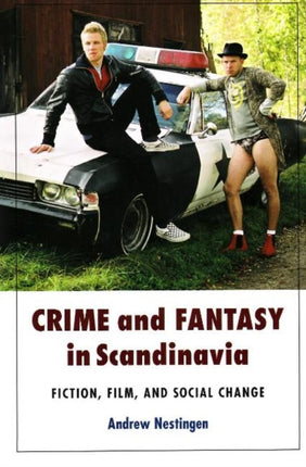 Crime & Fantasy in Scandinavia: Fiction, Film & Social Change