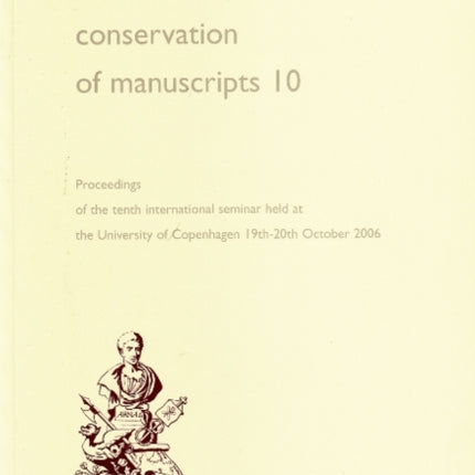 Care and Conservation of Manuscripts 10: Proceedings of the Tenth International Seminar Held at the University of Copenhagen 19th-20th October 2006