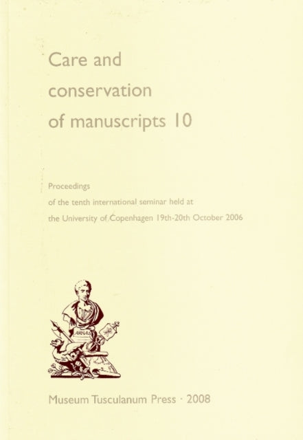 Care and Conservation of Manuscripts 10: Proceedings of the Tenth International Seminar Held at the University of Copenhagen 19th-20th October 2006