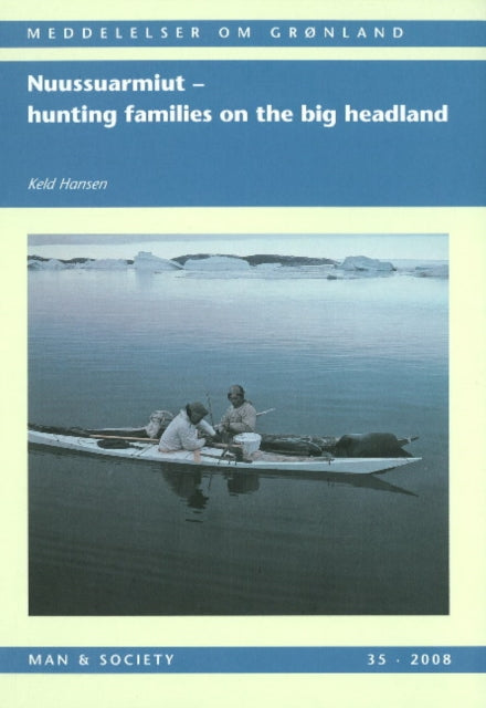 Nuussuarmiut: Hunting Families on the Big Headland: Demography, subsistence and material culture in Nuussuaq, Upernavik, Northwest Greenland