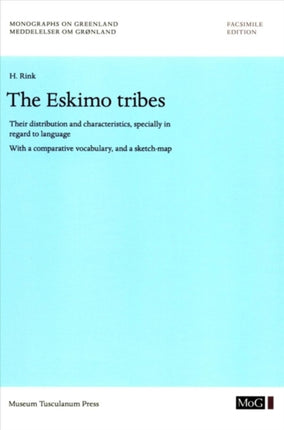 The Eskimo Tribes: Their Distribution and Characteristics, Specially in Regard to Language. With a Comparative Vocabulary, and a Sketch-Map